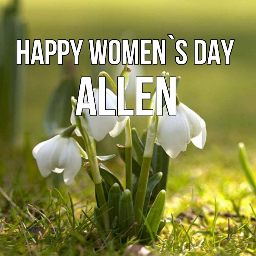 Greetings card с именем, Allen happy women`s day ранние цветы 2 Greetings with text for free download 